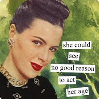 She could see no good reason to act her age