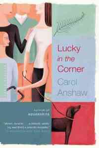 Lucky in the Corner carol anshaw